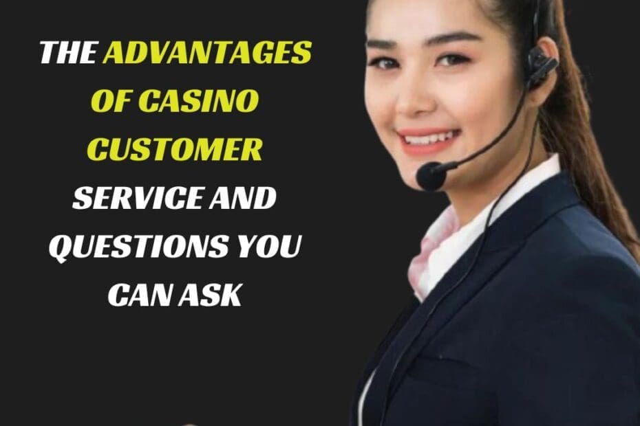 The Advantages of Casino Customer Service