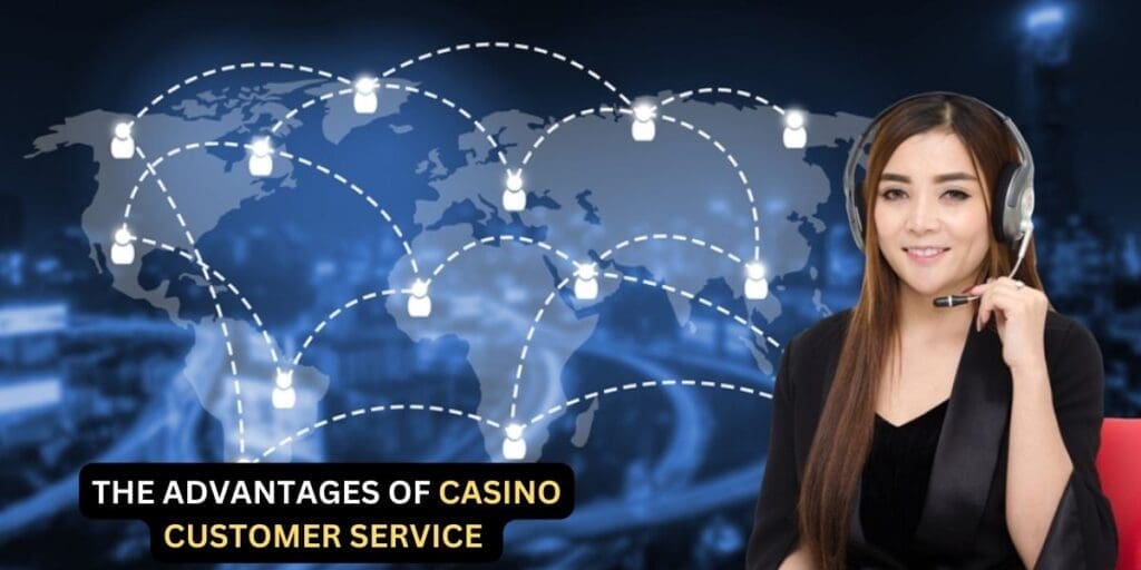 The Advantages of Casino Customer Service